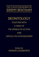 Deontology ; together with A table of the springs of action ; and the Article on Utilitarianism /
