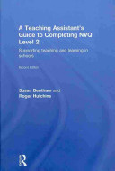 A teaching assistant's guide to completing NVQ level 2 : supporting, teaching and learning in schools /