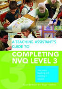 A teaching assistant's guide to completing NVQ level 3 : supporting teaching and learning in schools /