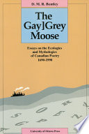 The gay]grey moose : essays on the ecologies and mythologies of Canadian poetry, 1690-1990 /