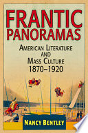Frantic panoramas : American literature and mass culture, 1870-1920 /