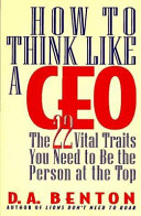 How to think like a CEO : the 22 vital traits you need to be the person at the top /
