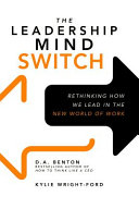 The leadership mind switch : rethinking how we lead in the new world of work /