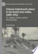 Chinese Indentured Labour in the Dutch East Indies, 1880-1942 : Tin, Tobacco, Timber, and the Penal Sanction /