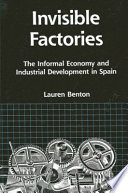 Invisible factories : the informal economy and industrial        development in Spain /