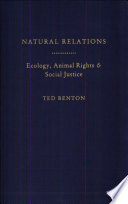 Natural relations : ecology, animal rights and social justice /