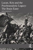 Lacan, Kris and the psychoanalytic legacy : the brain eater /