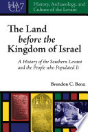 The land before the kingdom of Israel : a history of the Southern Levant and the people who populated it /