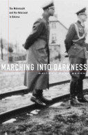 Marching into darkness : the Wehrmacht and the Holocaust in Belarus /