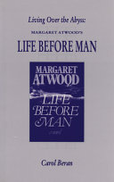 Living over the abyss : Margaret Atwood's Life before man /