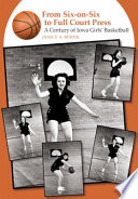 From six-on-six to full court press : a century of Iowa girls' basketball /