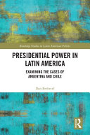 Presidential power in Latin America : examining the cases of Argentina and Chile /