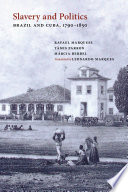 Slavery and politics : Brazil and Cuba, 1790-1850 /