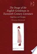 The image of the English gentleman in twentieth-century literature : Englishness and nostalgia /