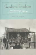 Gendered freedoms : race, rights, and the politics of household in the Delta, 1861-1875 /