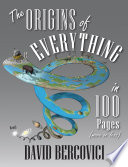 The origins of everything : in 100 pages (more or less) /