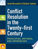 Conflict resolution in the twenty-first century : principles, methods, and approaches /
