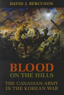 Blood on the hills : the Canadian Army in the Korean War /