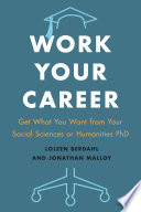 Work your career : get what you want from your social science or humanities PhD /