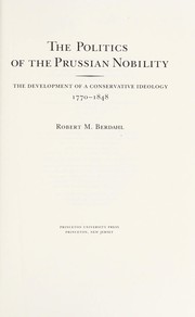 The politics of the Prussian nobility : the development of a conservative ideology, 1770-1848 /