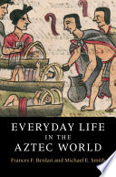 Everyday life in the Aztec world /