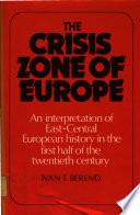 The crisis zone of Europe : an interpretation of East-central European history in the first half of the twentieth century /