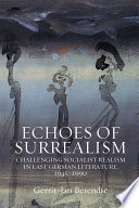 Echoes of surrealism : challenging socialist realism in East German literature, 1945-1990 /