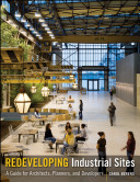 Redeveloping industrial sites : a guide for architects, planners, and developers /