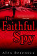 The faithful spy : a novel /