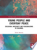 Young people and everyday peace : exclusion, insecurity and peacebuilding in Colombia /