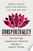 Conspirituality : how new age conspiracy theories became a health threat /