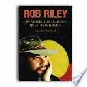 Rob Riley : an aboriginal leader's quest for justice /