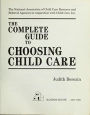 The complete guide to choosing child care : the National Association of Child Care Resource and Referral Agencies in cooperation with Child Care, Inc. /