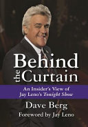 Behind the curtain : an insider's view of Jay Leno's Tonight show /