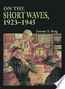 On the short waves, 1923-1945 : broadcast listening in the pioneer days of radio /