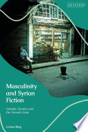 Masculinity and Syrian fiction : gender, society, and the female gaze /