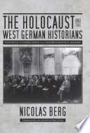 The Holocaust and the West German historians : historical interpretation and autobiographical memory /
