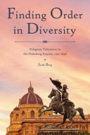 Finding order in diversity : religious toleration in the Habsburg empire, 1792-1848 /