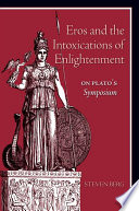 Eros and the intoxications of enlightenment : on Plato's Symposium /