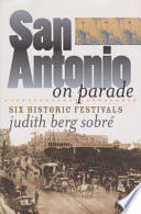 San Antonio on parade : six historic festivals /