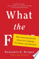 What the f : what swearing reveals about our language, our brains, and ourselves /