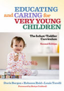 Educating and caring for very young children : the infant/toddler curriculum /