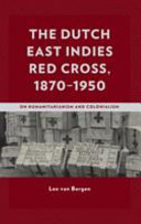 The Dutch East Indies Red Cross, 1870-1950 : on humanitarianism and colonialism /