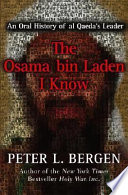 The Osama bin Laden I know : an oral history of al-Qaeda's leader /
