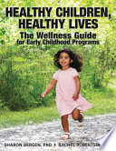 Healthy children, healthy lives : the wellness guide for early childhood programs /