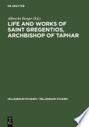 Life and Works of Saint Gregentios, Archbishop of Taphar : Introduction, Critical Edition and Translation.