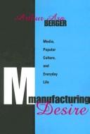 Manufacturing desire : media, popular culture, and everyday life /