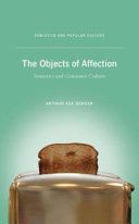 The objects of affection : semiotics and consumer culture /