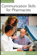Communication skills for pharmacists : building relationships, improving patient care /