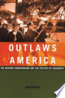 Outlaws of America : the Weather Underground and the politics of solidarity /